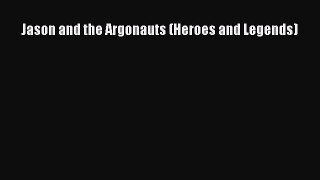 (PDF Download) Jason and the Argonauts (Heroes and Legends) Download