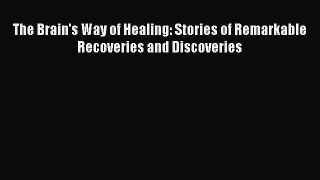 The Brain's Way of Healing: Stories of Remarkable Recoveries and Discoveries  Free Books