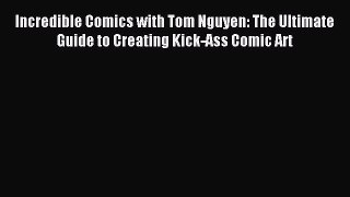 (PDF Download) Incredible Comics with Tom Nguyen: The Ultimate Guide to Creating Kick-Ass Comic