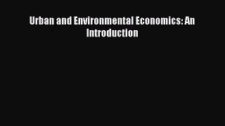 Urban and Environmental Economics: An Introduction  Read Online Book