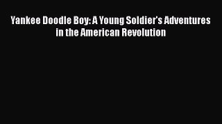 (PDF Download) Yankee Doodle Boy: A Young Soldier's Adventures in the American Revolution PDF