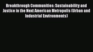 Breakthrough Communities: Sustainability and Justice in the Next American Metropolis (Urban