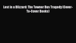 (PDF Download) Lost in a Blizzard: The Towner Bus Tragedy (Cover-To-Cover Books) Read Online