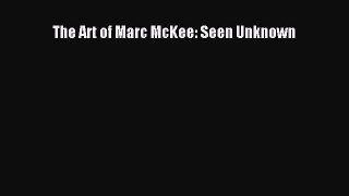 (PDF Download) The Art of Marc McKee: Seen Unknown Read Online