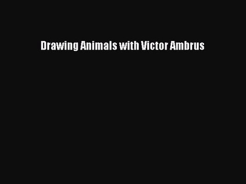 (PDF Download) Drawing Animals with Victor Ambrus Read Online
