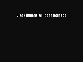 (PDF Download) Black Indians: A Hidden Heritage Download
