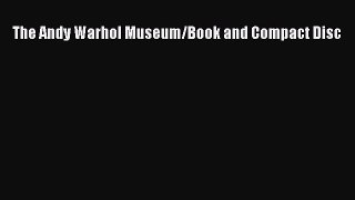 (PDF Download) The Andy Warhol Museum/Book and Compact Disc PDF