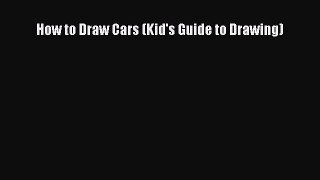 (PDF Download) How to Draw Cars (Kid's Guide to Drawing) Download