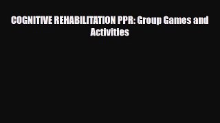 [PDF Download] COGNITIVE REHABILITATION PPR: Group Games and Activities [Download] Full Ebook