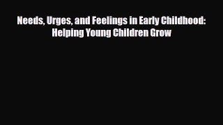 [PDF Download] Needs Urges and Feelings in Early Childhood: Helping Young Children Grow [PDF]
