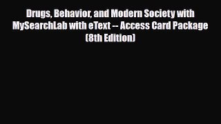 [PDF Download] Drugs Behavior and Modern Society with MySearchLab with eText -- Access Card
