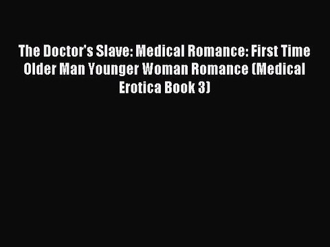 (PDF Download) The Doctor's Slave: Medical Romance: First Time Older Man Younger Woman Romance