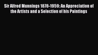 [PDF Download] Sir Alfred Munnings 1878-1959: An Appreciation of the Artists and a Selection
