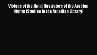 [PDF Download] Visions of the Jinn: Illustrators of the Arabian Nights (Studies in the Arcadian