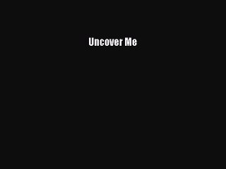 Download 'Uncover Me' PDF – Read or Save Now 📖