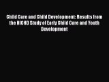 Child Care and Child Development: Results from the NICHD Study of Early Child Care and Youth