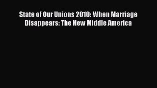 State of Our Unions 2010: When Marriage Disappears: The New Middle America  Free Books