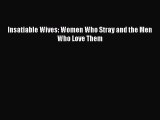 Insatiable Wives: Women Who Stray and the Men Who Love Them Read Online PDF