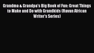Grandma & Grandpa's Big Book of Fun: Great Things to Make and Do with Grandkids (Ravan African