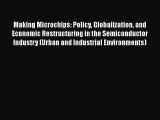 Making Microchips: Policy Globalization and Economic Restructuring in the Semiconductor Industry
