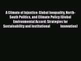 A Climate of Injustice: Global Inequality North-South Politics and Climate Policy (Global Environmental