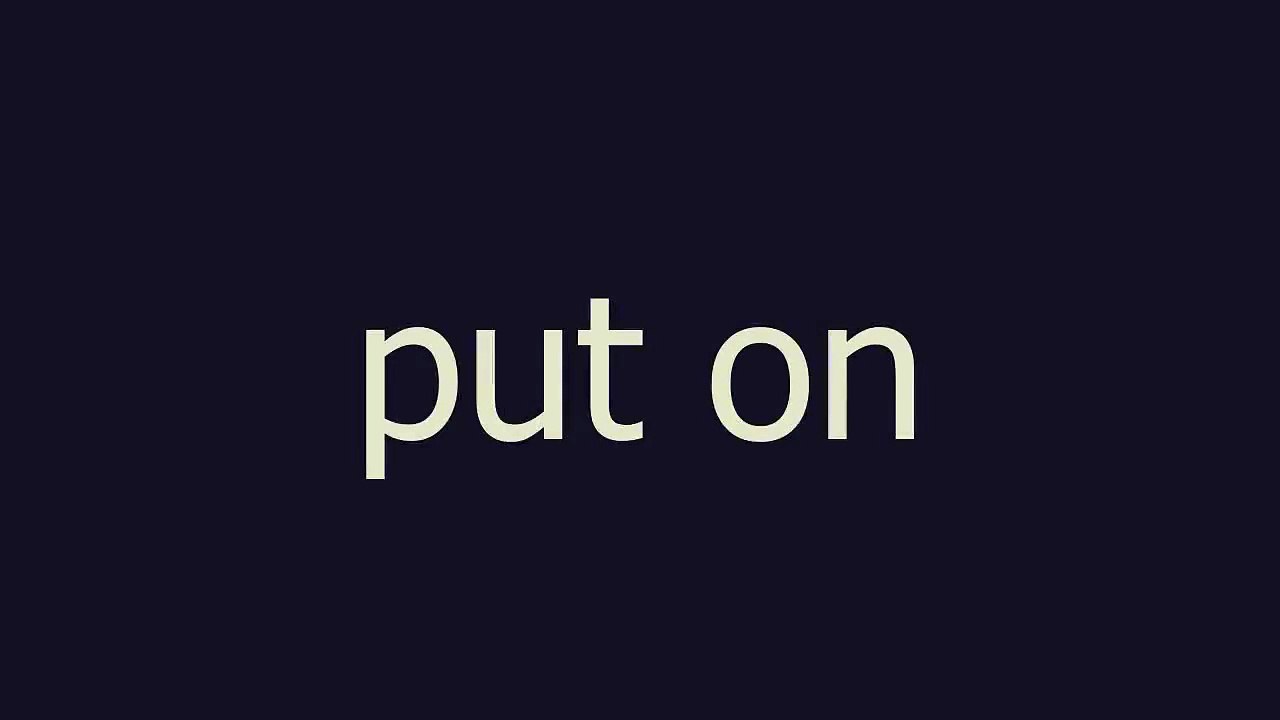 Put On Meaning And Pronunciation Video Dailymotion