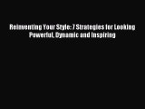 (PDF Download) Reinventing Your Style: 7 Strategies for Looking Powerful Dynamic and Inspiring