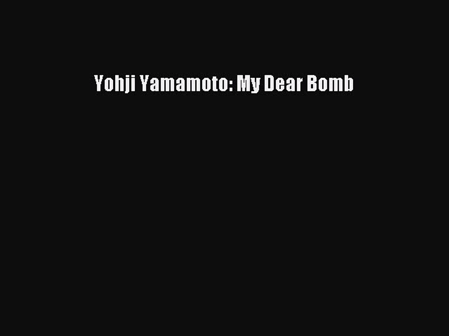 Pdf Download Yohji Yamamoto My Dear Bomb Pdf Video Dailymotion