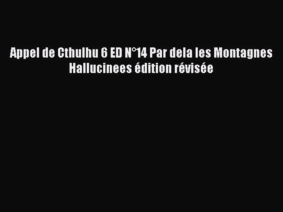 [PDF Télécharger] Appel de Cthulhu 6 ED N°14 Par dela les Montagnes Hallucinees édition révisée
