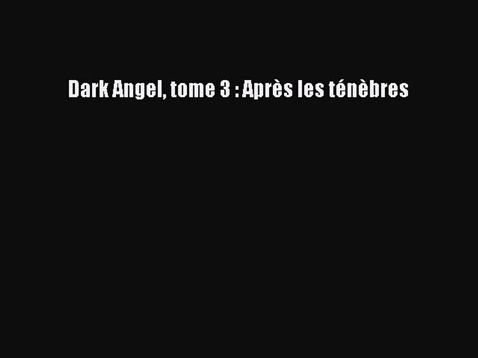 [PDF Télécharger] Dark Angel tome 3 : Après les ténèbres [PDF] en ligne