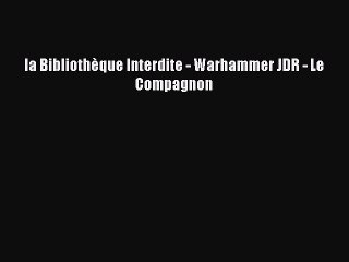 [PDF Télécharger] la Bibliothèque Interdite - Warhammer JDR - Le Compagnon [Télécharger] Complet