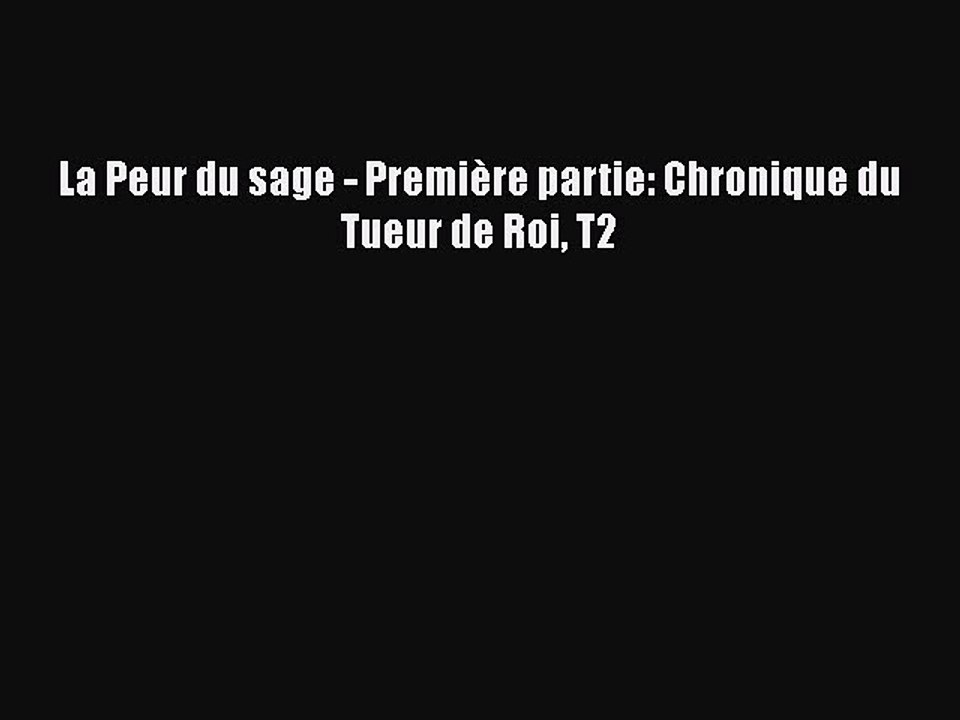[PDF Télécharger] La Peur du sage - Première partie: Chronique du Tueur de Roi T2 [lire] en