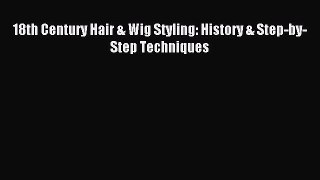 (PDF Download) 18th Century Hair & Wig Styling: History & Step-by-Step Techniques Download