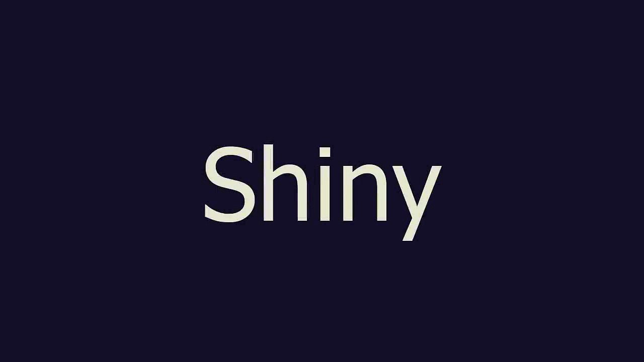 Shiny meaning and pronunciation
