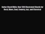 Guitar Chord Bible: Over 500 Illustrated Chords for Rock Blues Soul Country Jazz and Classical