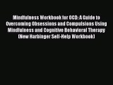 Mindfulness Workbook for OCD: A Guide to Overcoming Obsessions and Compulsions Using Mindfulness