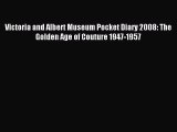 (PDF Download) Victoria and Albert Museum Pocket Diary 2008: The Golden Age of Couture 1947-1957