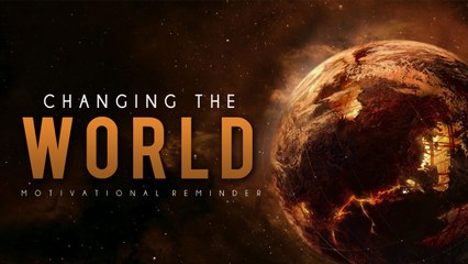 Changing The World ᴴᴰ - Motivational Reminder