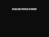 [PDF Télécharger] ATLAS DES PEUPLES D'ORIENT [PDF] en ligne