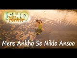 Mere Ankhon Se Nikle Ansoo HD Video Song Ishq Forever 2016 Rahat Fateh Ali Khan - New Songs