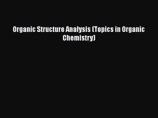 Organic Structure Analysis (Topics in Organic Chemistry)  Free Books