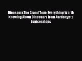 DinosaursThe Grand Tour: Everything Worth Knowing About Dinosaurs from Aardonyx to Zuniceratops