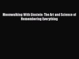 Moonwalking With Einstein: The Art and Science of Remembering Everything  Free Books