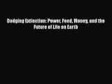 Dodging Extinction: Power Food Money and the Future of Life on Earth Read Online PDF