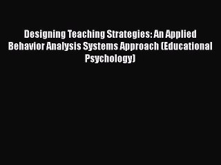 Designing Teaching Strategies: An Applied Behavior Analysis Systems Approach (Educational Psychology)