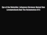 Eye of the Beholder: Johannes Vermeer Antoni Van Leeuwenhoek And The Reinvention Of S  Free