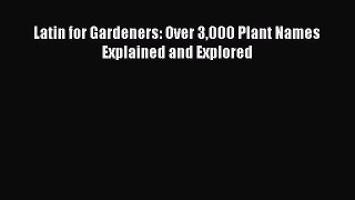 Latin for Gardeners: Over 3000 Plant Names Explained and Explored Read Online PDF
