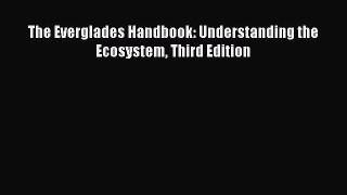 The Everglades Handbook: Understanding the Ecosystem Third Edition  Free Books
