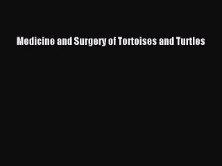 Medicine and Surgery of Tortoises and Turtles  Free Books