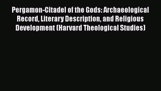 Pergamon-Citadel of the Gods: Archaeological Record Literary Description and Religious Development